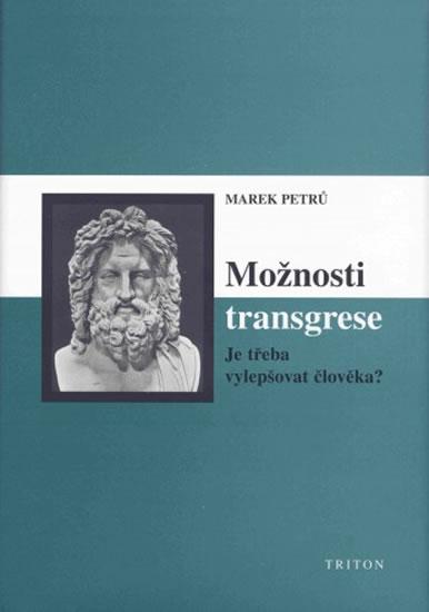 Kniha: Možnosti transgrese - Je třeba vylepšovat člověka? - Petrů Marek