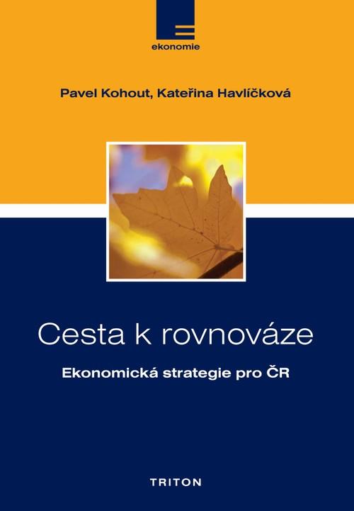 Kniha: Cesta k rovnováze - Ekonomická strategie pro ČR - Kohout Pavel