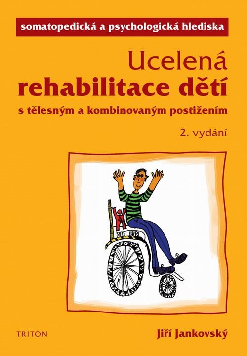 Kniha: Ucelená rehabilitace dětí s tělesným a kombinovaným postižením - Jankovský Jiří