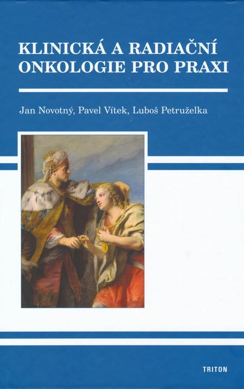 Kniha: Klinická a radiační onkologie v praxi - Jan Novotný