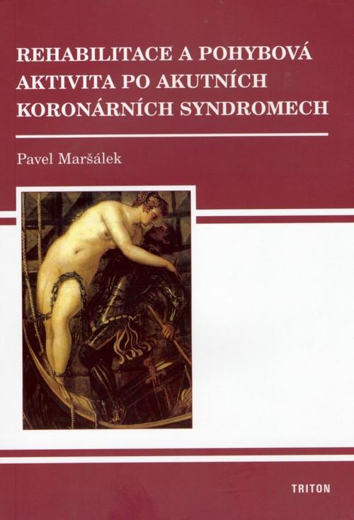 Kniha: Rehabilitace a pohybová aktivita po akut - Pavel Maršálek