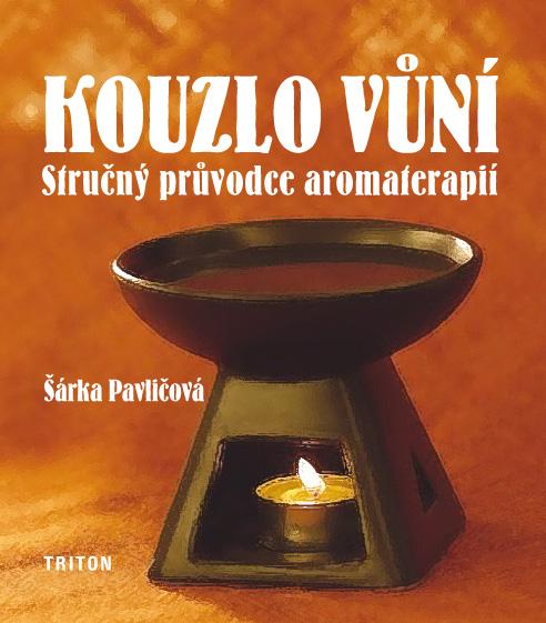 Kniha: Kouzlo vůní - stručný průvodce aromaterapií - Šárka Pavličová