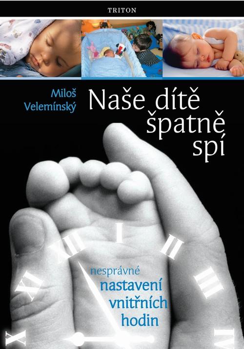Kniha: Naše dítě špatně spí - Nesprávné nastavení vnítřních hodin - Velemínský Miloš