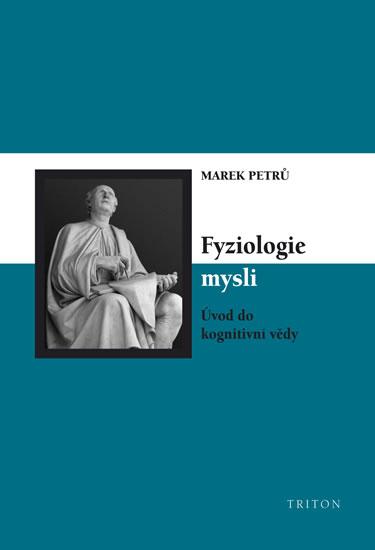 Kniha: Fyziologie mysli - Úvod do kongitivní vědy - Petrů Marek