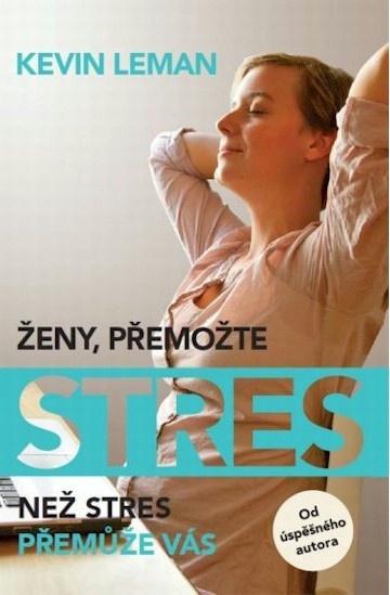 Kniha: Ženy, přemožte stres - Kevin Leman