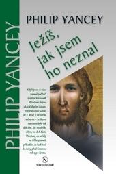 Kniha: Ježíš, jak jsem ho neznal - Philip Yancey
