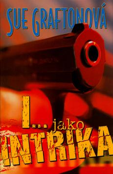 Kniha: I...jako intrika - Graftonová Sue