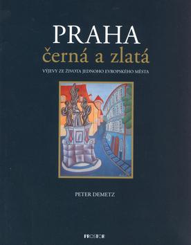 Kniha: Praha černá a zlatá - Peter Demetz