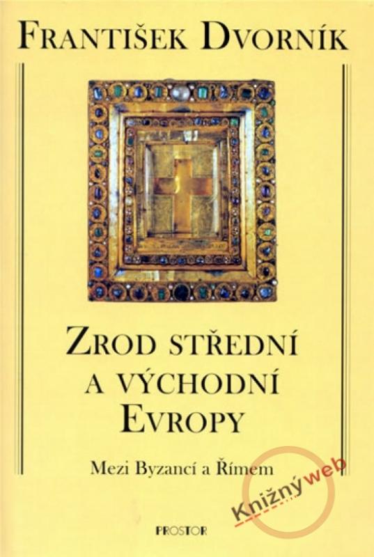 Kniha: Zrod střední a východní Evropy - Dvorník František