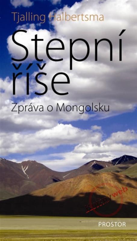 Kniha: Stepní říše - Zpráva o Mongolsku - Halbertsma Tjalling