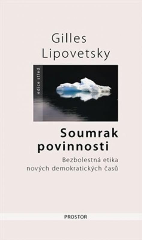 Kniha: Soumrak povinnosti - Bezbolestná etika nových demokratiských časů - 2. vydání - Lipovetsky Gilles