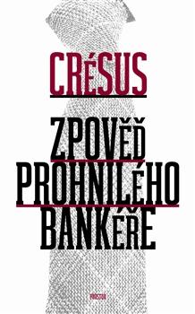 Kniha: Zpověď prohnilého bankéře - Crésus