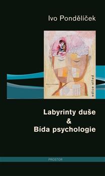 Kniha: Labyrinty duše -amp; Bída psychologie - Ivo Pondělíček