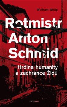 Kniha: Rotmistr Anton Schmid - Wette, Wolfram