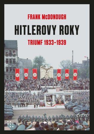 Kniha: Hitlerove roky - Triumf 1933-1939 (1.díl) - Frank McDonough