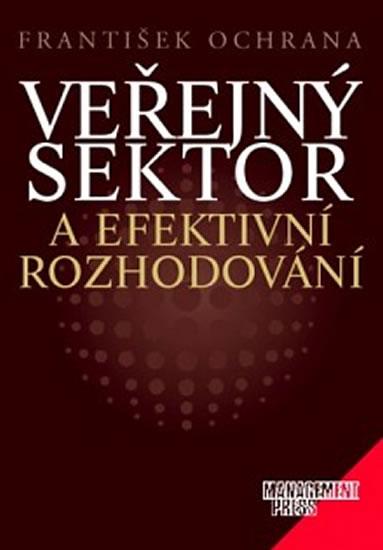 Kniha: Veřejný sektor a efektivní rozhodování - František Ochrana