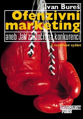 Kniha: Ofenzivní marketing aneb jak zaútočit na konkurenci - Ivan Bureš