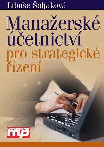 Kniha: Manažerské účetnictví pro strategické řízení - Šoljaková Libuše