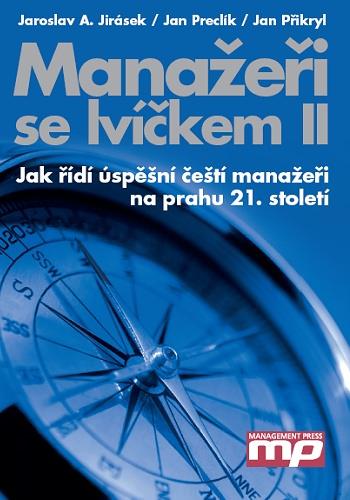 Kniha: Manažeři se lvíčkem II - Jaroslav A. Jirásek - Jan Preclík - Jan Přikryl