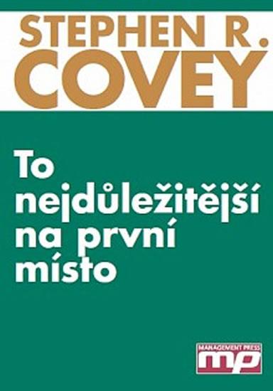 Kniha: To nejdůležitější na první místo - Stephen R. Covey - A. Roger Merrill - Rebecca R. Merrill