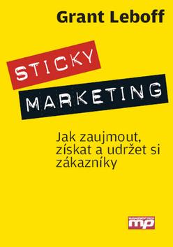 Kniha: Sticky marketing - jak zaujmout, získat a udržet si zákazníky - Grant Leboff