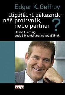 Kniha: Digitální zákazník - náš protivník, nebo partner? - Edgar K. Geffroy