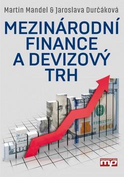 Kniha: Mezinárodní finance a devizový trh - Martin Mandel; Jaroslava Durčáková