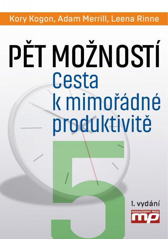 Kniha: Pět možností. Cesta k mimořádné produktivitě - A. Roger Merrill, Kory Kogon, Leena Rinne