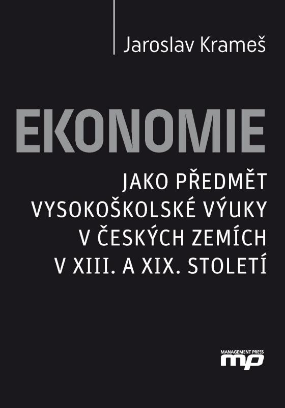 Kniha: Ekonomie jako předmět vysokoškolské výuky v českých zemích v XIII. a XIX. stolet - Jaroslav Krameš