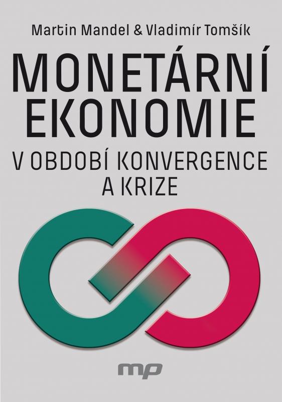 Kniha: Monetární ekonomie v období krize a konvergence - Martin Mandel, Vladimír Tomšík