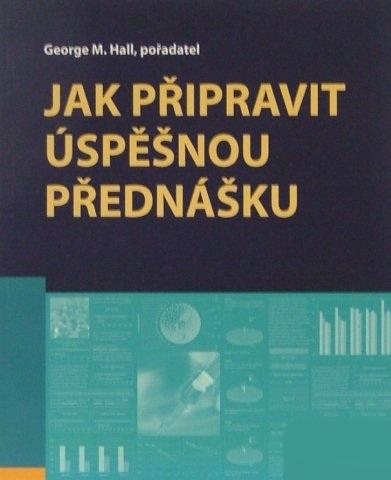 Kniha: Jak připravit úspěšnou přednášku - George M. Hall
