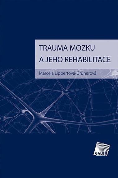 Kniha: Trauma mozku a jeho rehabilitace - Marcela Lippertová-Grünerová