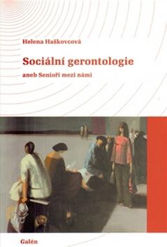 Kniha: Sociální gerontologie aneb Senioři mezi námi - Helena Haškovcová