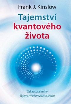 Kniha: Tajemství kvantového života - Frank J. Kinslow