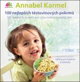 Kniha: 100 nejlepších těstovinových pokrmů - Annabel Karmel