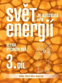 Kniha: Svět je kouzelná hra energií 3. - Alena Vychodilová