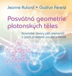 Kniha: Posvátná geometrie platonských těles: Kosmické útvary pěti elementů a jejich praktické použití v živ - Gudrun Ferenz