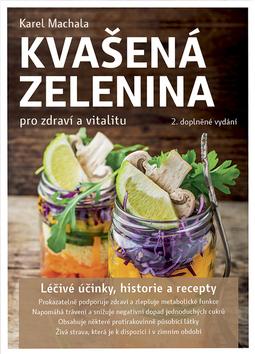 Kniha: Kvašená zelenina pro zdraví a vitalitu, 2. vydání - Karel Machala