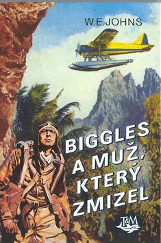 Kniha: Biggles a muž, který zmizel - William Earl Johns