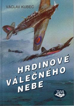 Kniha: Hrdinové válečného nebe - Kubec Václav