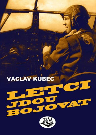 Kniha: Letci jdou bojovat - Kubec Václav