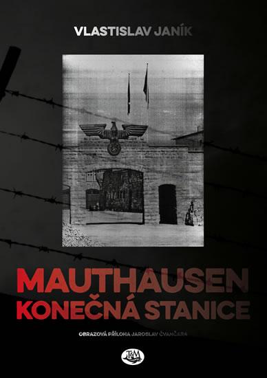Kniha: Mauthausen - konečná stanice - Janík Vlastislav