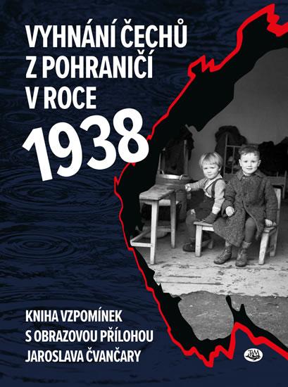 Kniha: Vyhnání Čechů z pohraničí v roce 1938 - Marek Jindřich, Čvančara Jaroslav