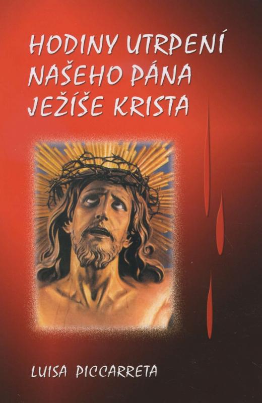 Kniha: Hodiny utrpení našeho pána Ježíše Krista - Luisa Piccarreta