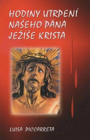 Kniha: Hodiny utrpení našeho Pána Ježíše Krista - Luisa Piccarreta