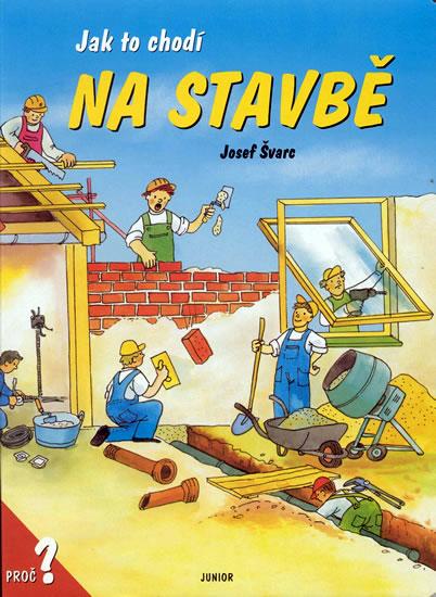 Kniha: Jak to chodí na stavbě / leporelo - Švarc Josef