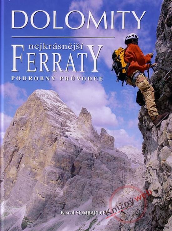 Kniha: Dolomity - nejkrásnější Ferraty - podrobný prův - Sombardier Pascal