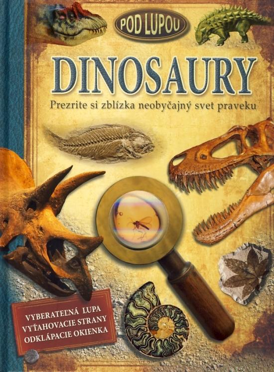 Kniha: Dinosaury - Pod lupoukolektív autorov