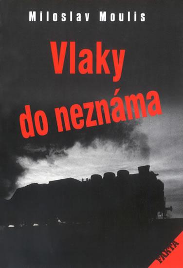 Kniha: Vlaky do neznáma - Moulis Miloslav