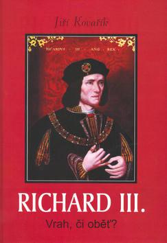 Kniha: Richard III. - Vrah, či oběť? - Jiří Kovařík